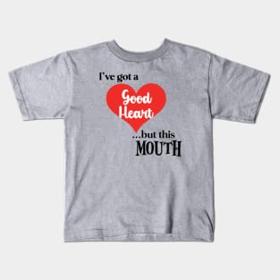 I've got a Good Heart ...But... Kids T-Shirt